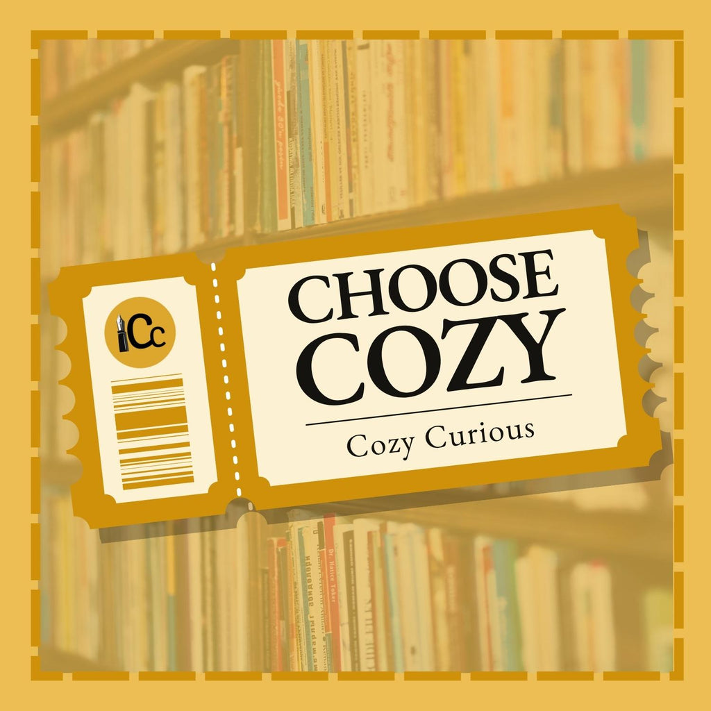 Gold ticket: "CHOOSE COZY," "Cozy Curious," and "Cc" logo with pen nib, over blurred bookshelf.